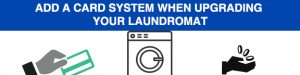 add a card system as an alternative to coins in your laundromat